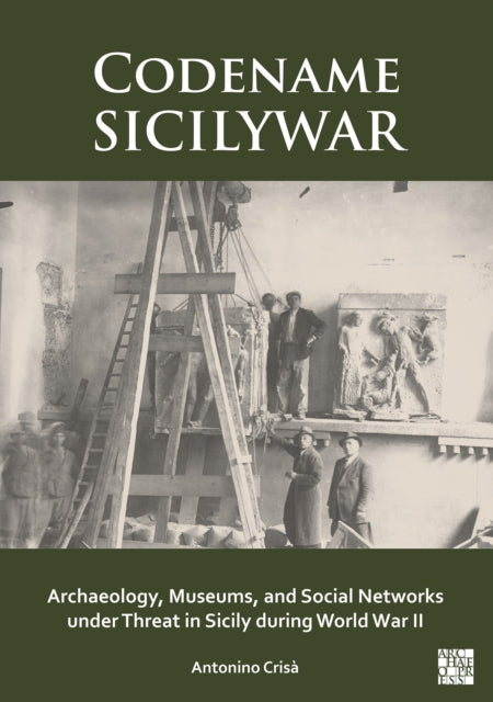 Codename SICILYWAR: Archaeology, Museums, and Social Networks under Threat in Sicily during World War II