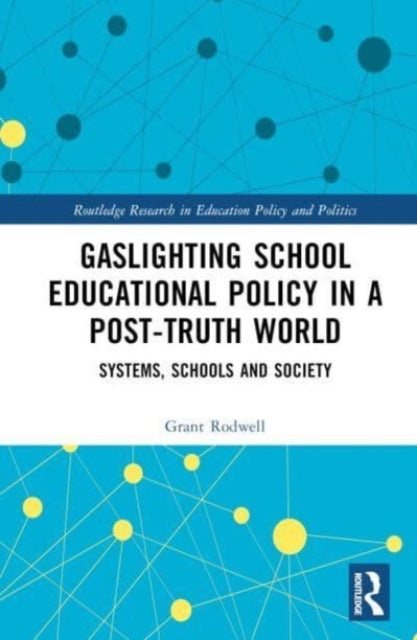 Gaslighting School Educational Policy in a Post-Truth World: Systems, Schools and Society