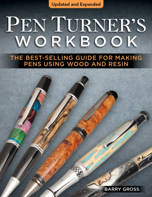 Pen Turner's Workbook, 4th Edition Revised and Expanded: Making Pens from Simple to Stunning Using Wood and Resin