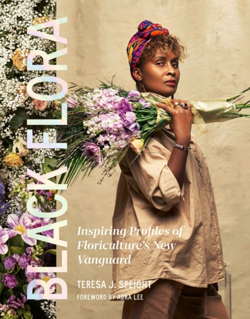 Black Flora: Inspiring Profiles of Floriculture’s New Vanguard
