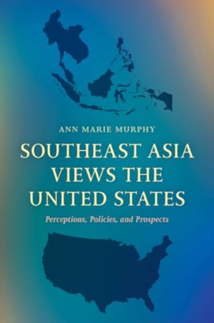 Southeast Asia Views the United States: Perceptions, Policies, and Prospects