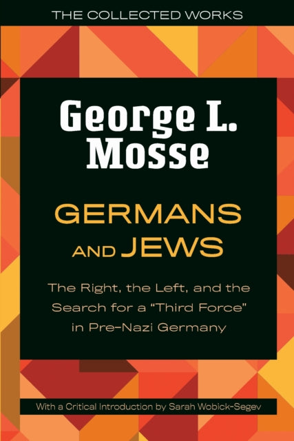 Germans and Jews: The Right, the Left, and the Search for a "Third Force" in Pre-Nazi Germany