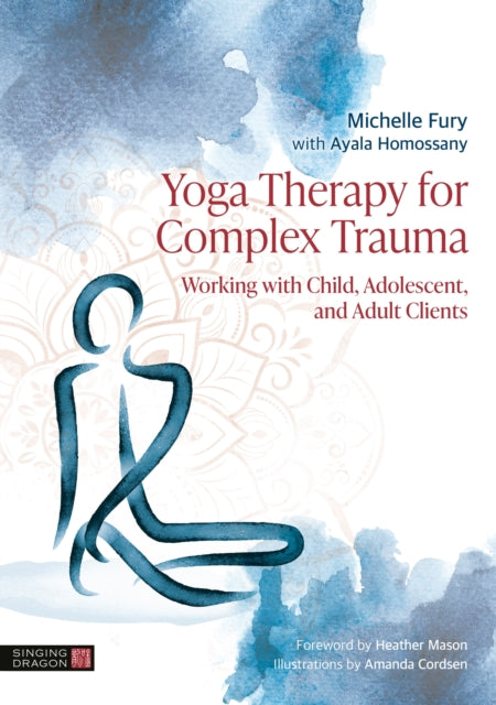 Yoga Therapy for Complex Trauma: Working with Child, Adolescent, and Adult Clients