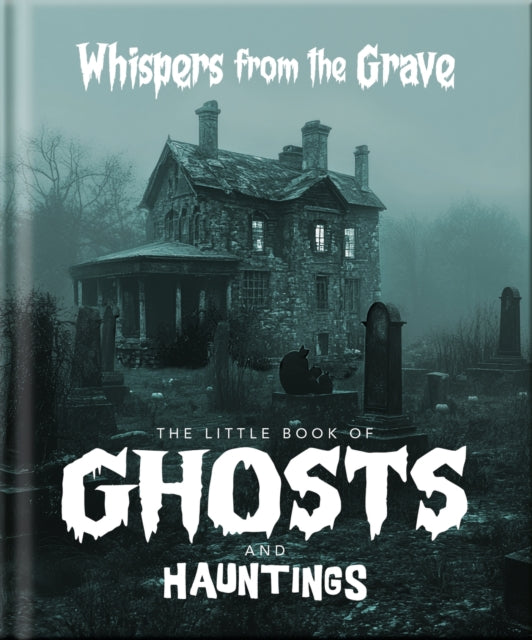 The Little Book of Ghosts and Hauntings: Tales of the Uncanny