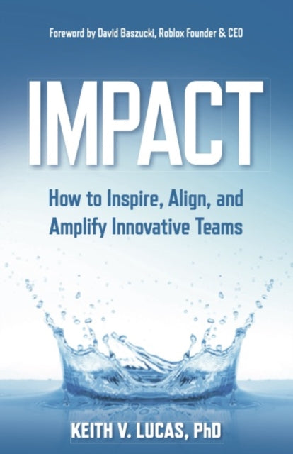 Impact: Inspiring, Aligning, and Growing Innovative Teams