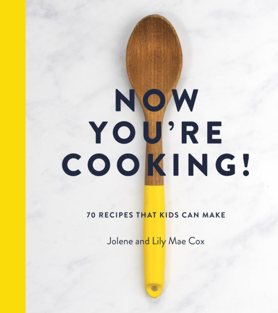 Now You're Cooking!: 70 Recipes That Kids Can Make