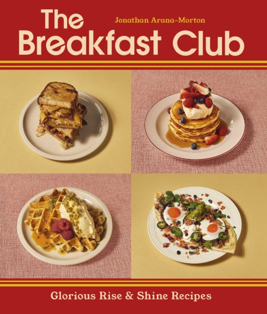 The Breakfast Club: Glorious Rise & Shine Recipes