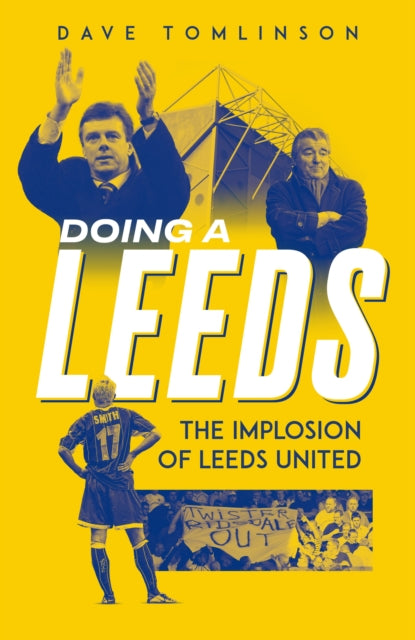 Doing a Leeds: The Implosion of Leeds United