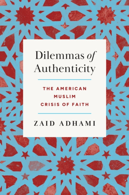 Dilemmas of Authenticity: The American Muslim Crisis of Faith