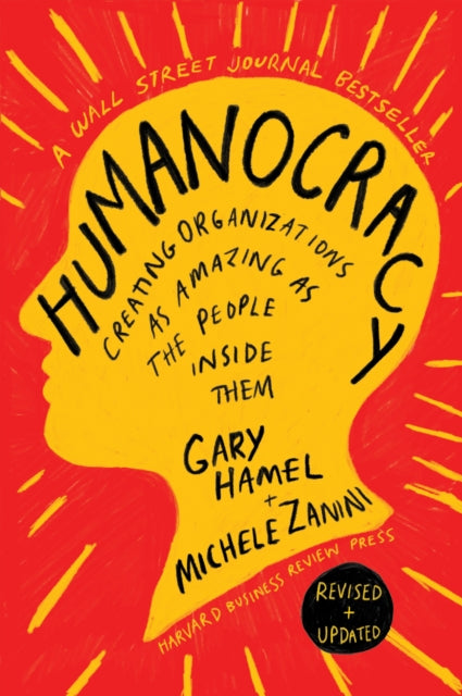 Humanocracy, Updated and Expanded: Creating Organizations as Amazing as the People Inside Them