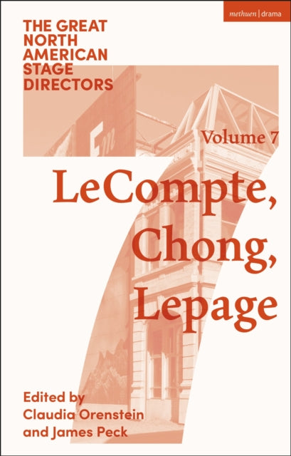 Great North American Stage Directors Volume 7: Elizabeth LeCompte, Ping Chong, Robert Lepage