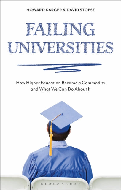 Failing Universities: How Higher Education Became a Commodity and What We Can Do About It