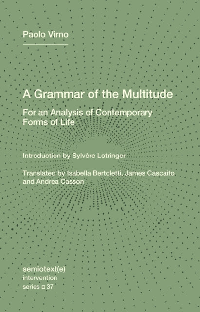 A Grammar of the Multitude: For an Analysis of Contemporary Forms of Life
