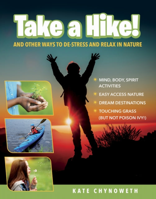Take a Hike!: And Other Ways to De-Stress and Relax in Nature