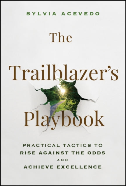 The Trailblazer's Playbook: Practical Tactics to Rise Against the Odds and Achieve Excellence