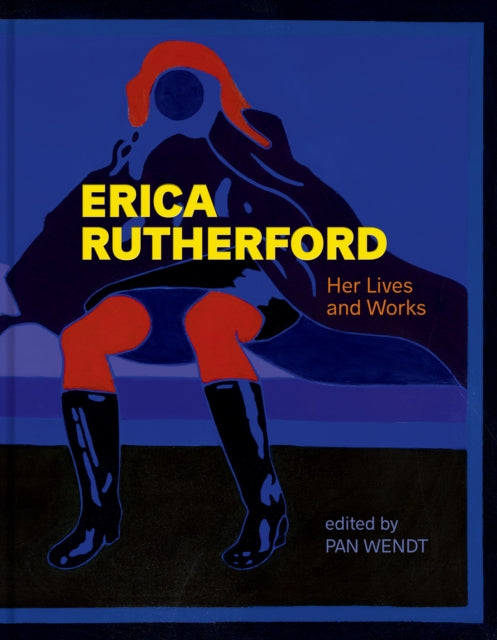 Erica Rutherford: Her Lives and Works | Ses vies, ses œuvres