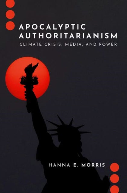 Apocalyptic Authoritarianism: Climate Crisis, Media, and Power