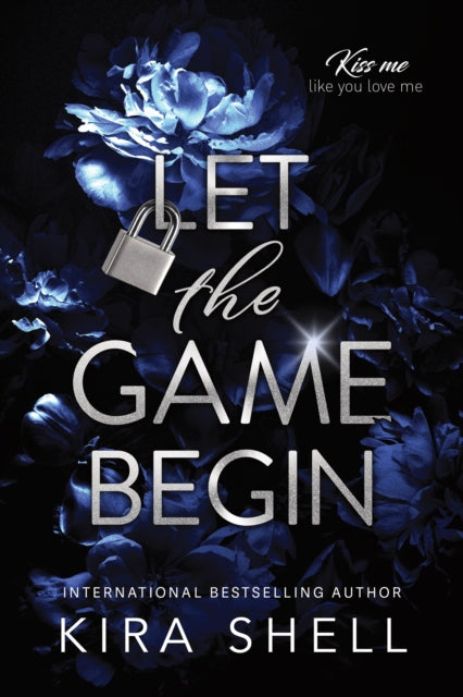 Let the Game Begin: A Dark College Romance Full of Romantic Suspense (Kiss Me Like You Love Me Book 1)