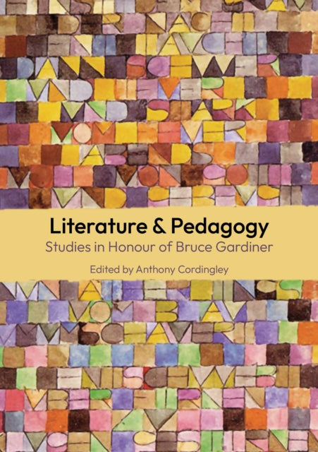 Literature & Pedagogy: Studies in Honour of Bruce Gardiner
