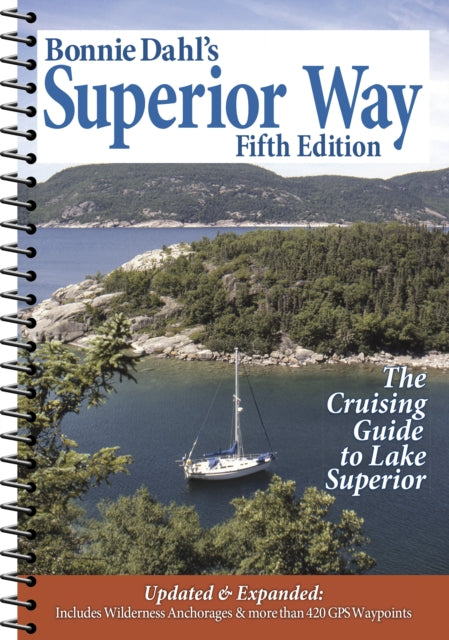 Bonnie Dahl's Superior Way: The Cruising Guide to Lake Superior