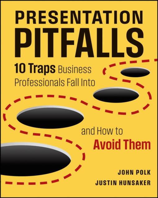 Presentation Pitfalls: Ten Traps Business Professionals Fall Into and How to Avoid Them