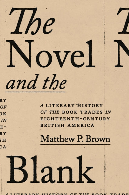 The Novel and the Blank: A Literary History of the Book Trades in Eighteenth-Century British America