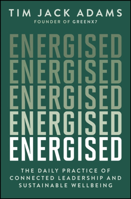 Energised: The Daily Practice of Connected Leadership and Sustainable Wellbeing