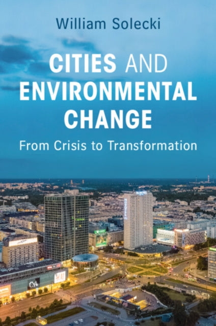 Cities and Environmental Change: From Crisis to Transformation
