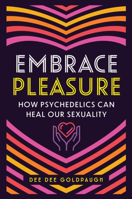 Embrace Pleasure: How Psychedelics Can Heal Our Sexuality