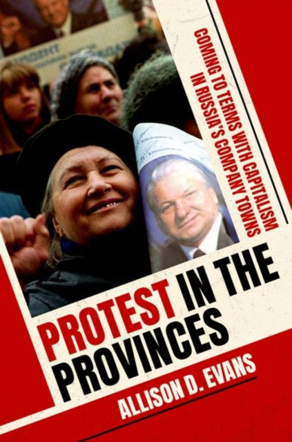 Protest in the Provinces: Coming to Terms with Capitalism in Russia's Company Towns