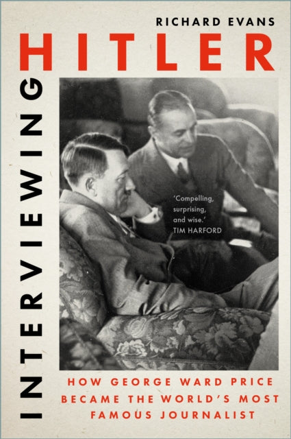 Interviewing Hitler: How George Ward Price Became the World's Most Famous Journalist