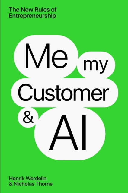 Me, My Customer, and AI: The New Rules of Entrepreneurship