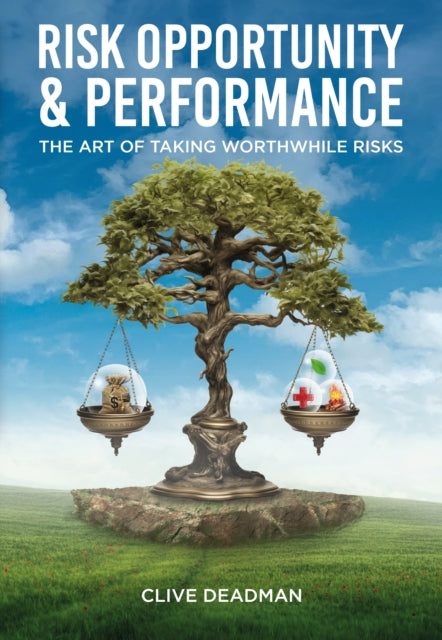 Risk, Opportunity and Performance: The Art of Taking Worthwhile Risks