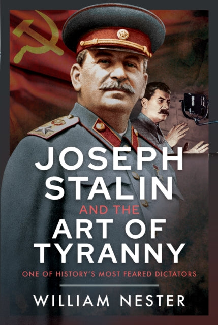 Joseph Stalin and the Art of Tyranny: One of History’s Most Feared Dictators