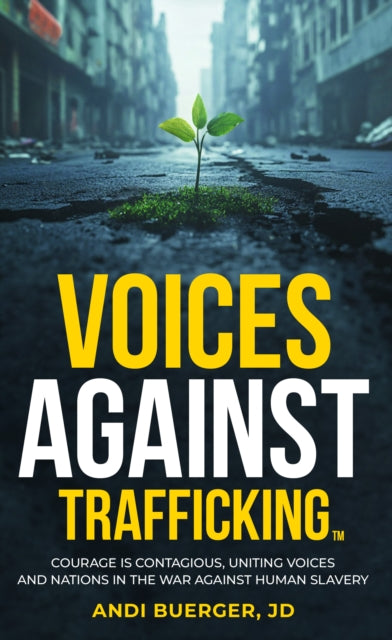Voices Against Trafficking: Courage is Contagious: Uniting Voices and Nations in the War Against Human Slavery