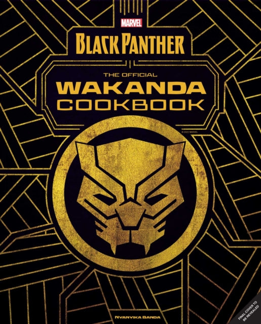 Marvel's Black Panther The Official Wakanda Cookbook
