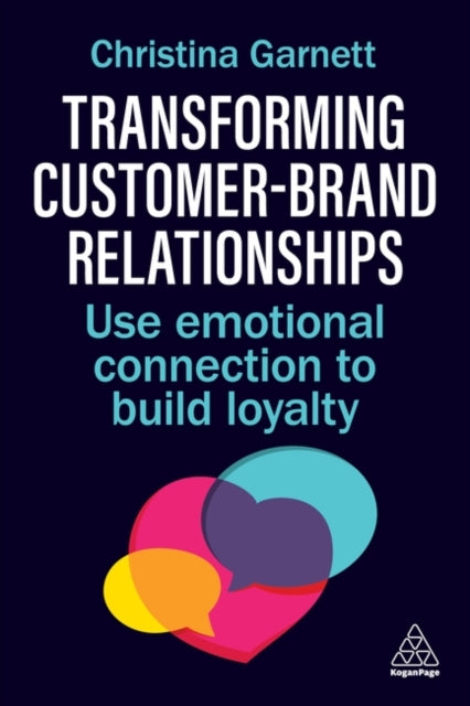 Transforming Customer–Brand Relationships: Use Emotional Connection To Build Loyalty