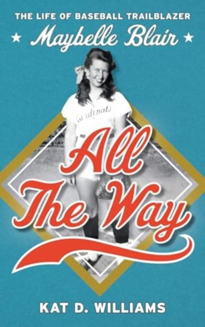 All the Way: The Life of Baseball Trailblazer Maybelle Blair