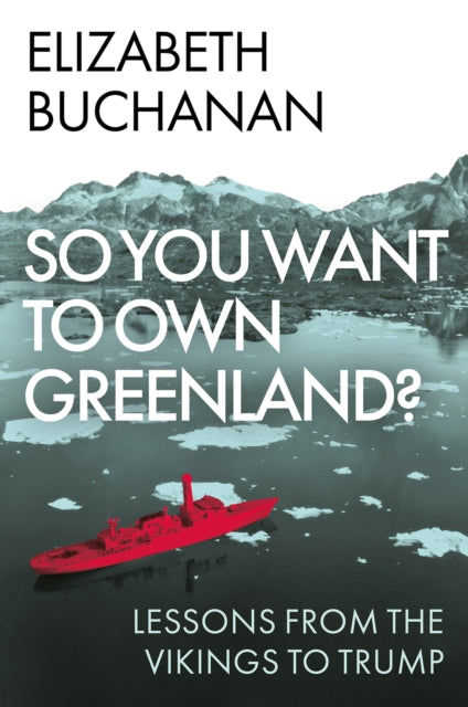 So You Want to Own Greenland?: Lessons from the Vikings to Trump
