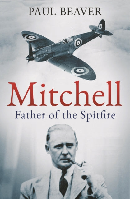 Mitchell: Father of the Spitfire