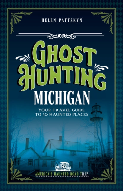 Ghost Hunting Michigan: Your Travel Guide to 30 Haunted Places