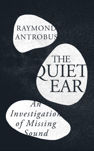 The Quiet Ear: An Investigation of Missing Sound