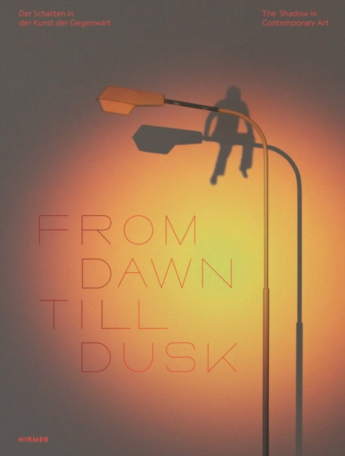 From Dawn Till Dusk (Bilingual edition): The Shadow in Contemporary Art