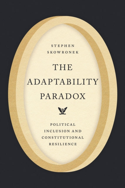 The Adaptability Paradox: Political Inclusion and Constitutional Resilience