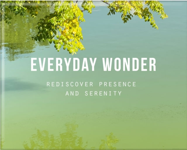 Everyday Wonder: Rediscover presence and serenity