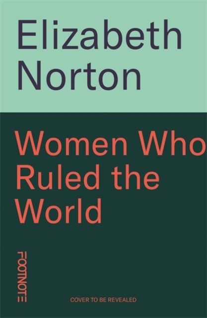 Women Who Ruled the World: 5000 Years of Female Monarchy