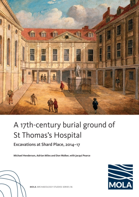 ?A 17th-century burial ground of St Thomas’s Hospital, Southwark: ?Excavations at Shard Place, 2014–17