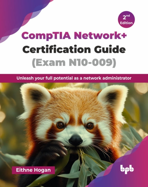 CompTIA Network+ Certification Guide (Exam N10-009): Unleash your full potential as a network administrator