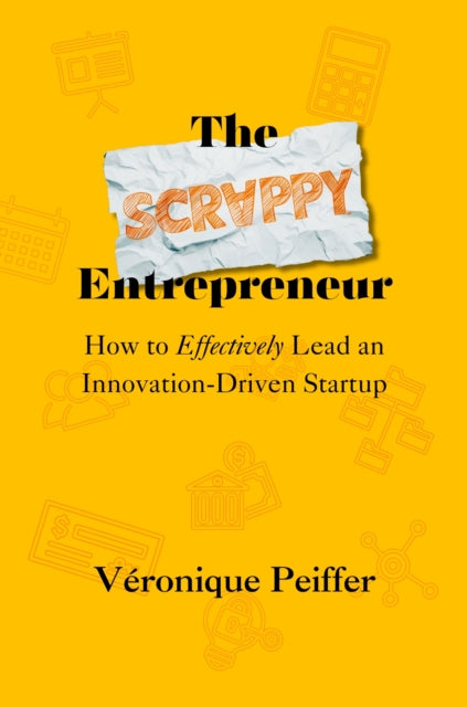 The Scrappy Entrepreneur: How to Effectively Lead an Innovation-Driven Startup