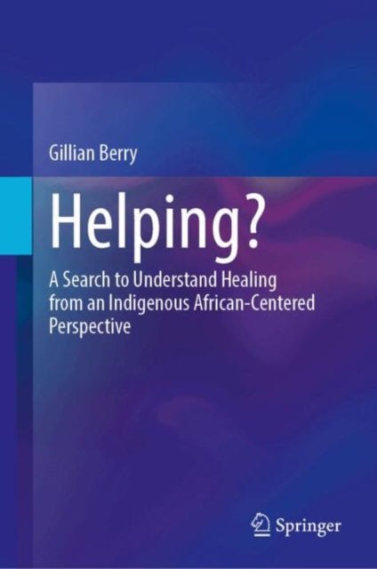 Helping?: A Search to Understand Healing from an Indigenous African-Centered Perspective